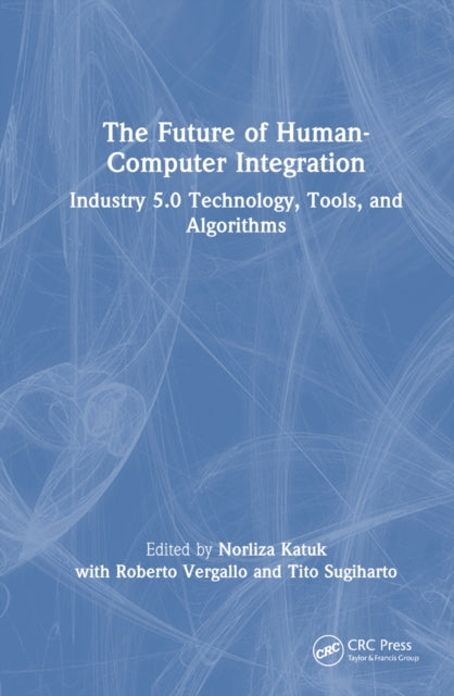 Book cover of: Future of Human-Computer Integration. By: Norliza Katuk