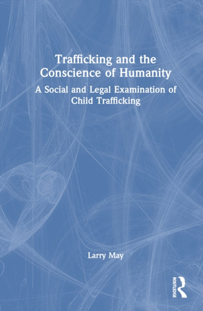 Book cover of: Trafficking and the Conscience of Humanity. By: Larry May