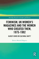 Book cover of: Feminism, UK Women’s Magazines and the Women who Created Them, 1975-1992