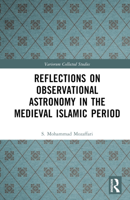 Book cover of: Reflections on Observational Astronomy in the Medieval Islamic Period. By: S. Mohammad Mozaffari