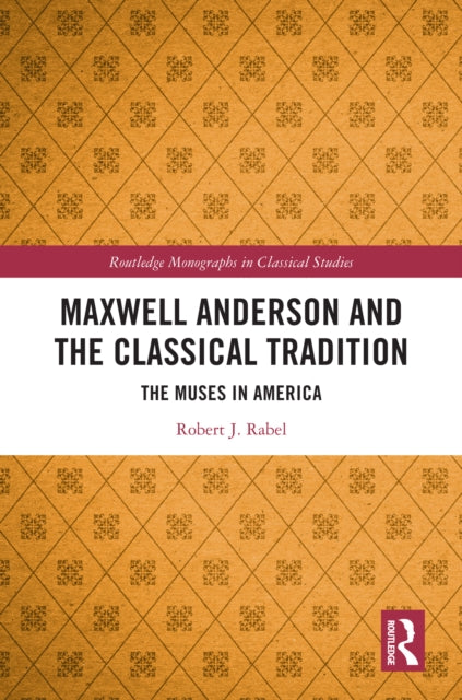 Book cover of: Maxwell Anderson and the Classical Tradition. By: Robert J. Rabel