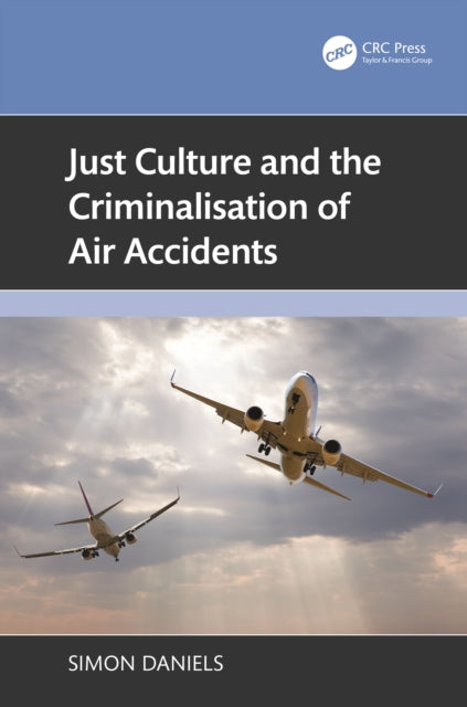 Book cover of: Just Culture and the Criminalisation of Air Accidents. By: Simon Daniels