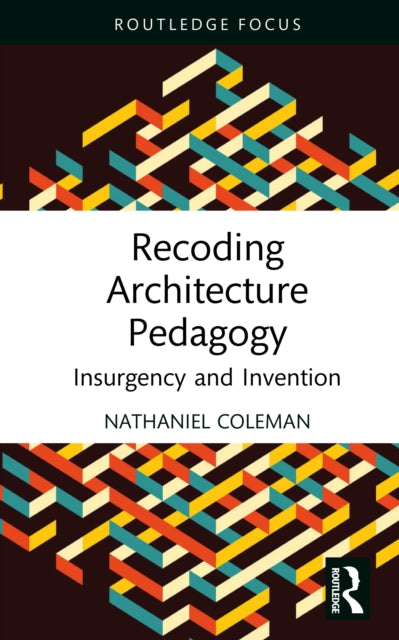 Book cover of: Recoding Architecture Pedagogy. By: Nathaniel Coleman