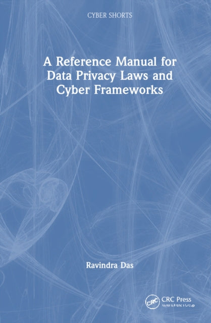 Book cover of: Reference Manual for Data Privacy Laws and Cyber Frameworks