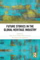 Book cover of: Future Stories in the Global Heritage Industry. By: Alia Yunis