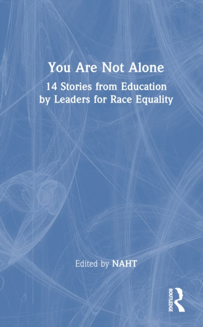 Book cover of: You Are Not Alone: 14 Stories from Education by Leaders for Race Equality