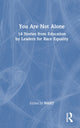 Book cover of: You Are Not Alone: 14 Stories from Education by Leaders for Race Equality