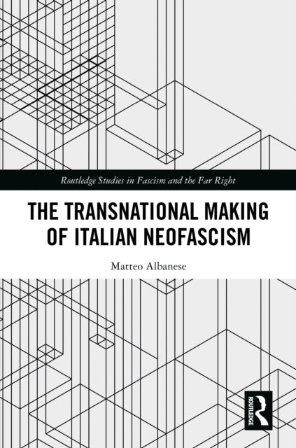 Book cover of: Transnational Making of Italian Neofascism. By: Matteo Albanese