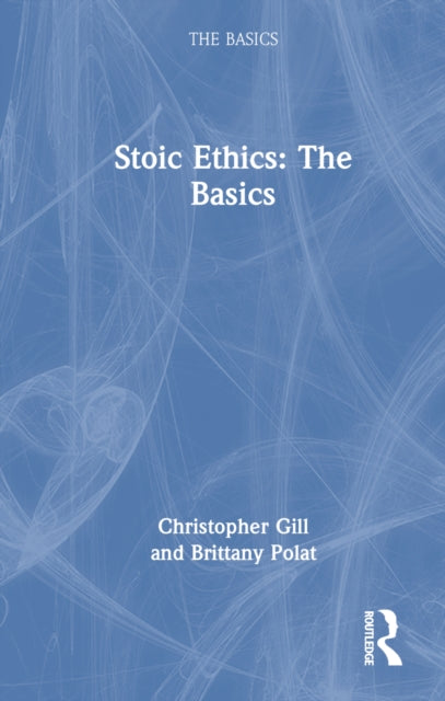 Book cover of: Stoic Ethics: The Basics. By: Christopher Gill