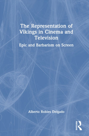 The Representation of Vikings in Cinema and Television