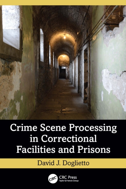 Book cover of: Crime Scene Processing in Correctional Facilities and Prisons. By: David J. Doglietto