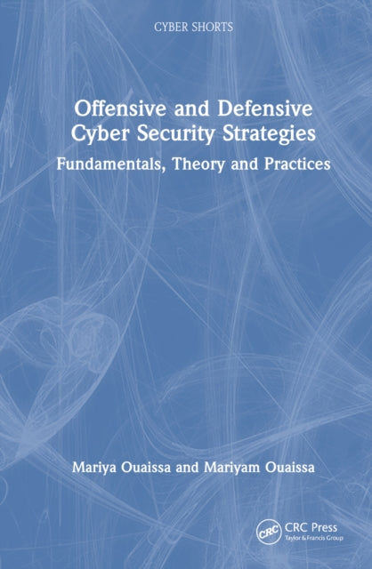 Book cover of: Offensive and Defensive Cyber Security Strategies. By: Mariya Ouaissa