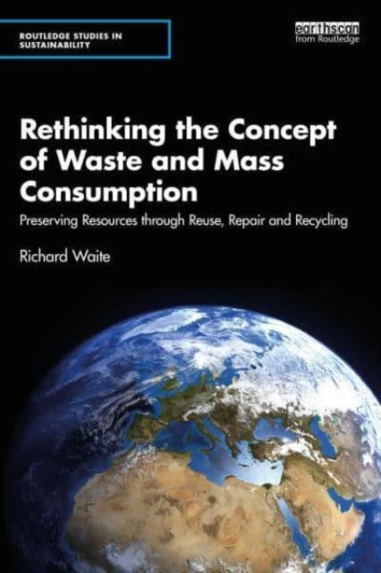 Book cover of: Rethinking the Concept of Waste and Mass Consumption. By: Richard Waite