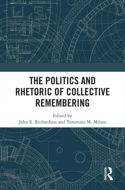 Book cover of: Politics and Rhetoric of Collective Remembering. By: John E. Richardson