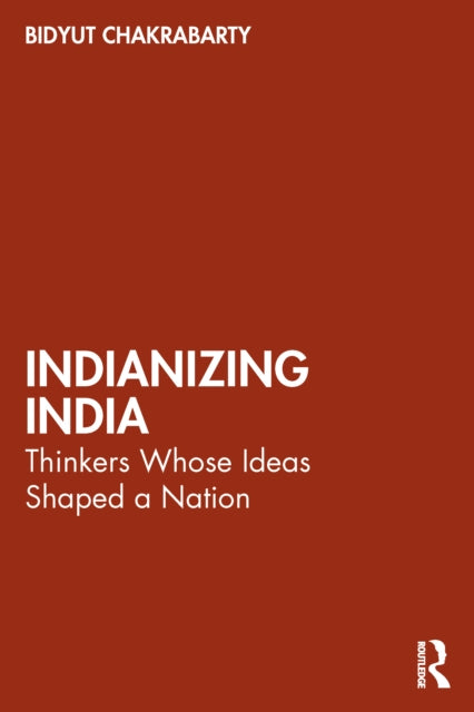 Book cover of: Indianizing India. By: Bidyut Chakrabarty