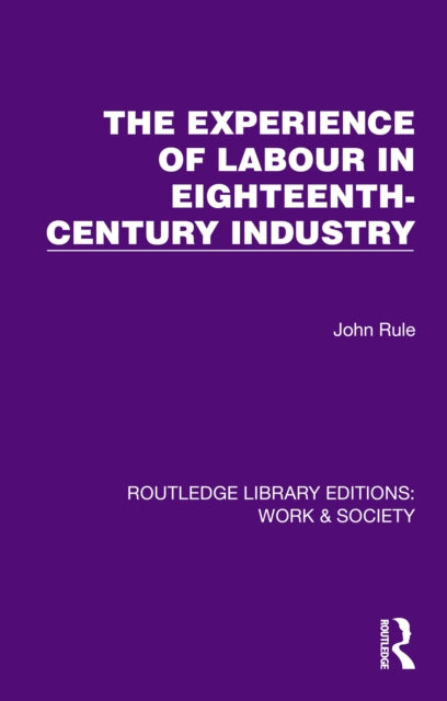 Book cover of: Experience of Labour in Eighteenth-Century Industry. By: John Rule