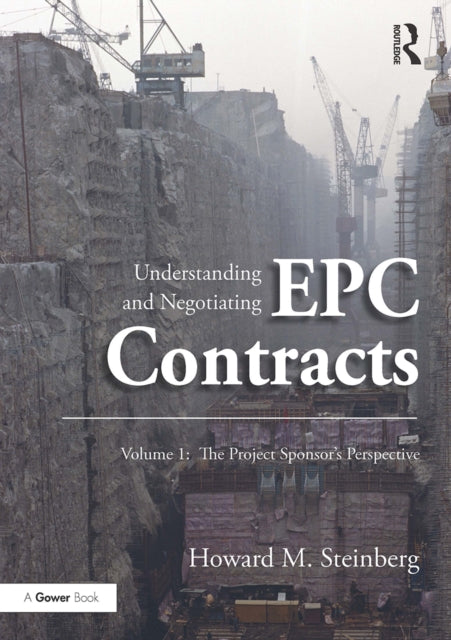 Book cover of: Understanding and Negotiating EPC Contracts, Volume 1. By: Howard M. Steinberg