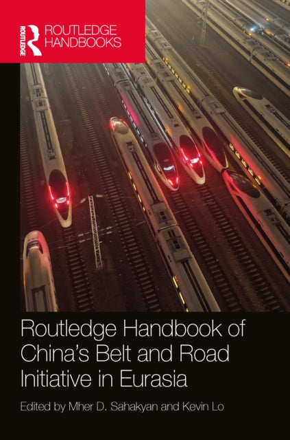 Book cover of: Routledge Handbook of China's Belt and Road Initiative in Eurasia