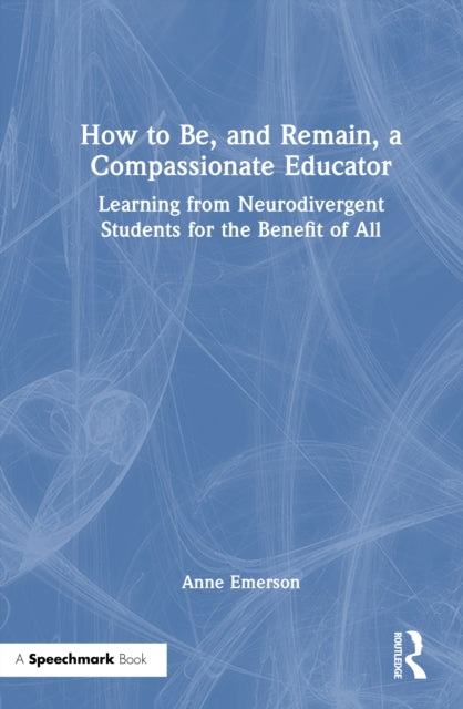 Book cover of: How to Be, and Remain, a Compassionate Educator. By: Anne Emerson