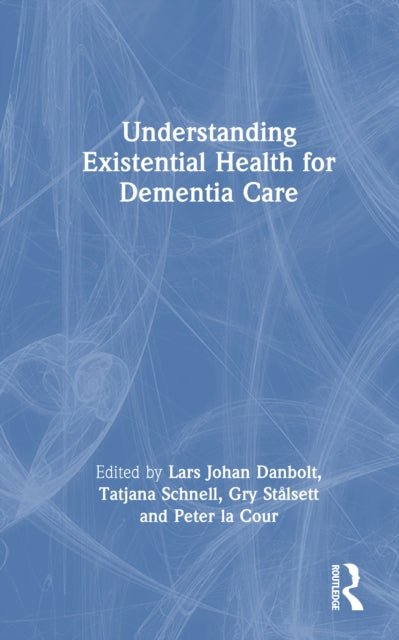 Book cover of: Understanding Existential Health for Dementia Care. By: Lars Johan Danbolt