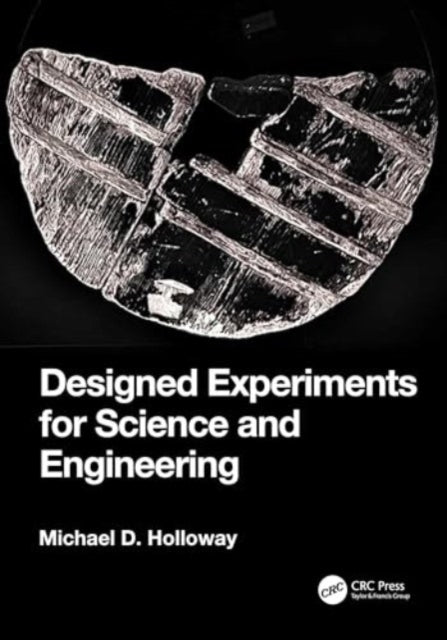 Book cover of: Designed Experiments for Science and Engineering. By: Michael D Holloway