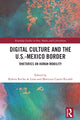 Book cover of: Digital Culture and the U.S.-Mexico Border