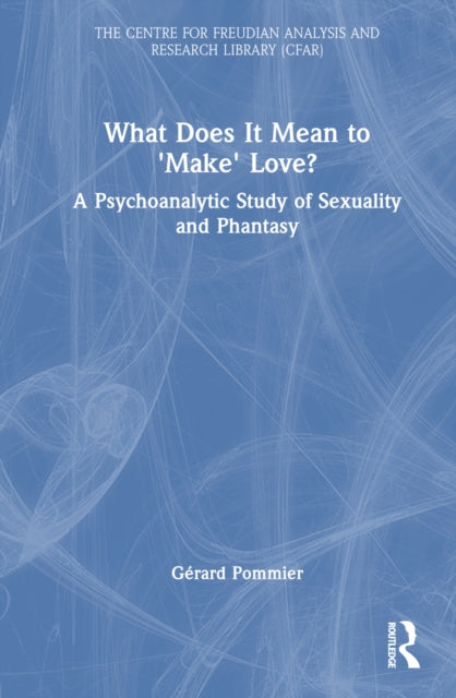 Book cover of: What Does It Mean to 'Make' Love?. By: Gérard Pommier