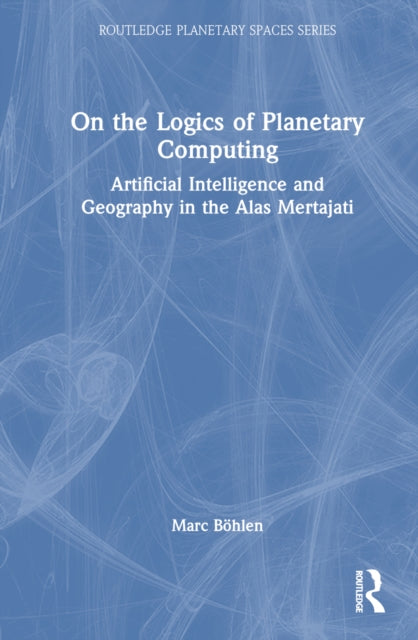 Book cover of: On the Logics of Planetary Computing. By: Marc Böhlen