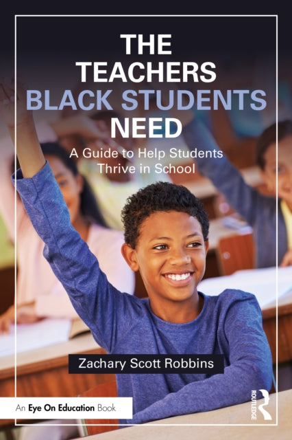 Book cover of: Teachers Black Students Need. By: Zachary Scott Robbins