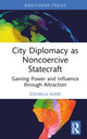 Book cover of: City Diplomacy as Noncoercive Statecraft