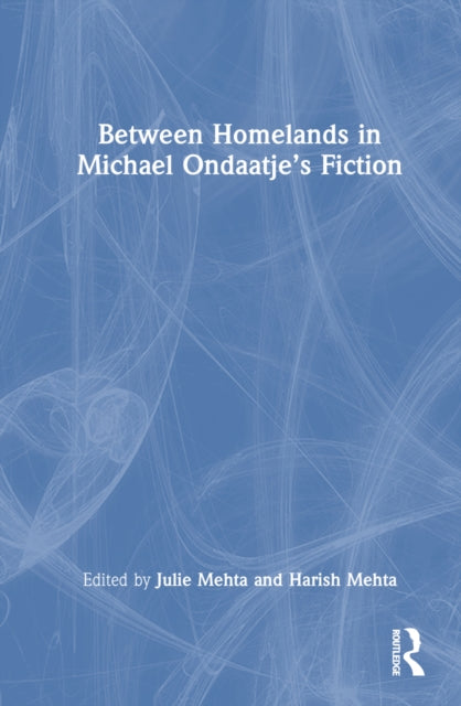 Book cover of: Between Homelands in Michael Ondaatje’s Fiction