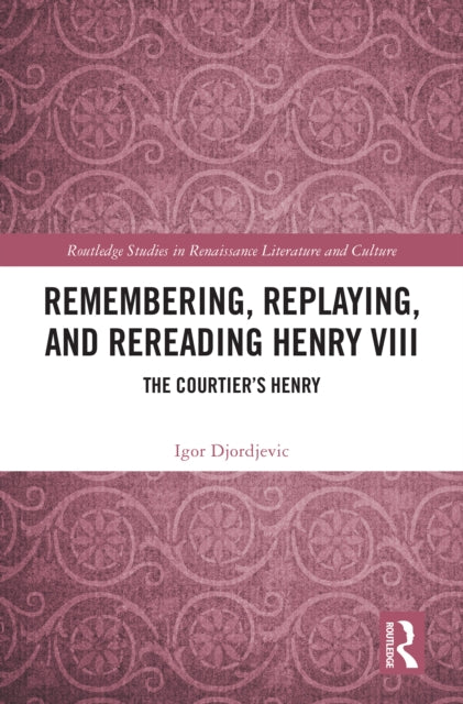 Remembering, Replaying, and Rereading Henry VIII
