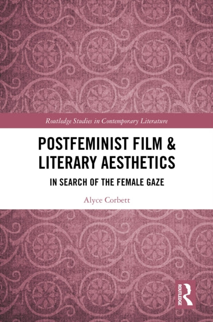 Book cover of: Postfeminist Film & Literary Aesthetics. By: Alyce Corbett