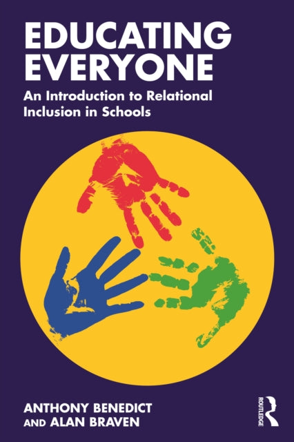 Book cover of: Educating Everyone: An Introduction to Relational Inclusion in Schools. By: Anthony Benedict