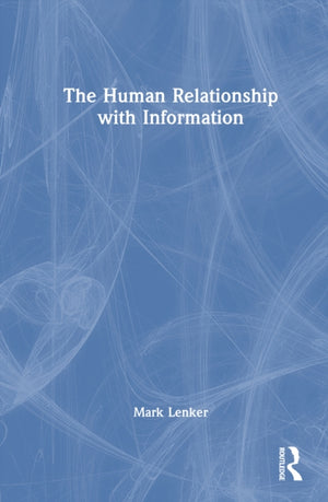 The Human Relationship with Information
