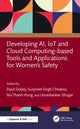 Book cover of: Developing AI, IoT and Cloud Computing-based Tools and Applications for Women’s Safety. By: Parul Dubey
