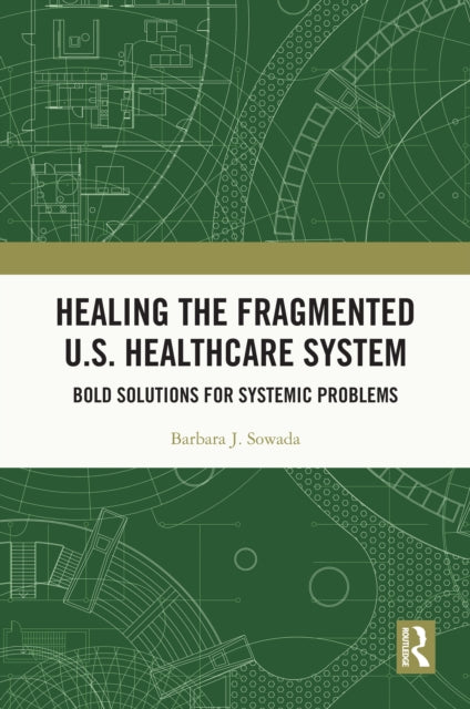 Book cover of: Healing the Fragmented U.S. Healthcare System. By: Barbara Sowada