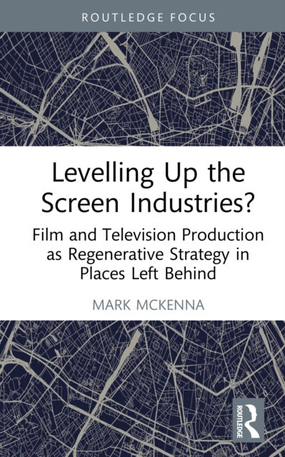 Book cover of: Levelling Up the Screen Industries?