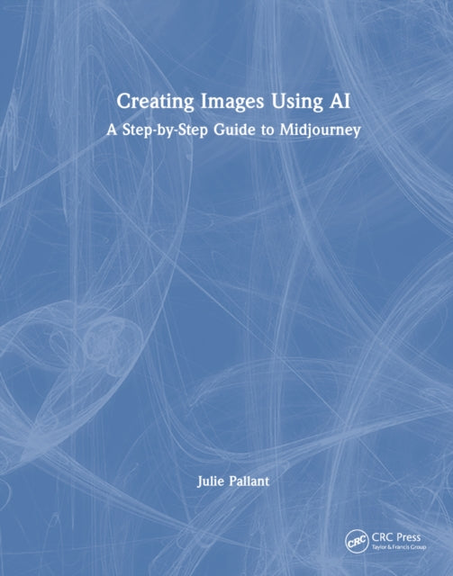 Book cover of: Creating Images Using AI. By: Julie Pallant