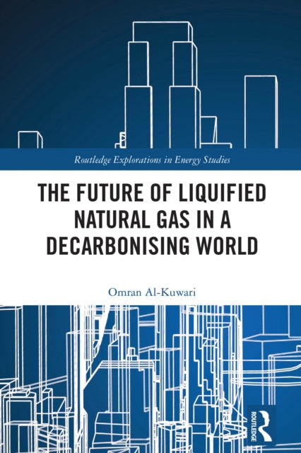 Book cover of: Future of Liquified Natural Gas in a Decarbonising World. By: Omran Al-Kuwari