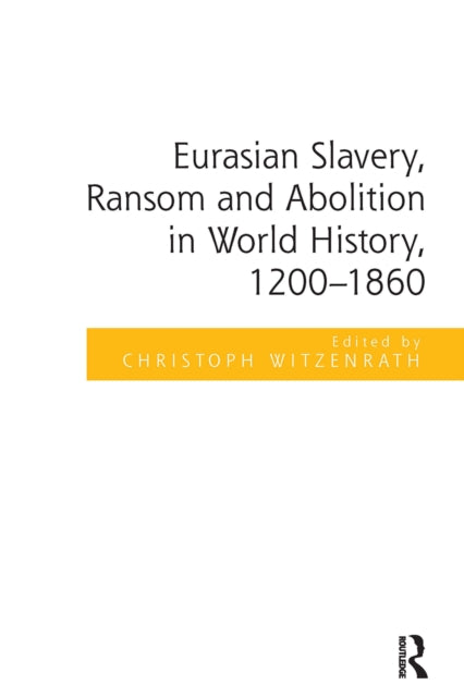 Book cover of: Eurasian Slavery, Ransom and Abolition in World History, 1200-1860