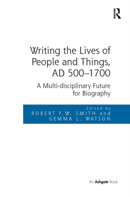 Book cover of: Writing the Lives of People and Things, AD 500-1700
