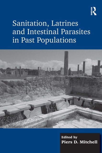 Book cover of: Sanitation, Latrines and Intestinal Parasites in Past Populations
