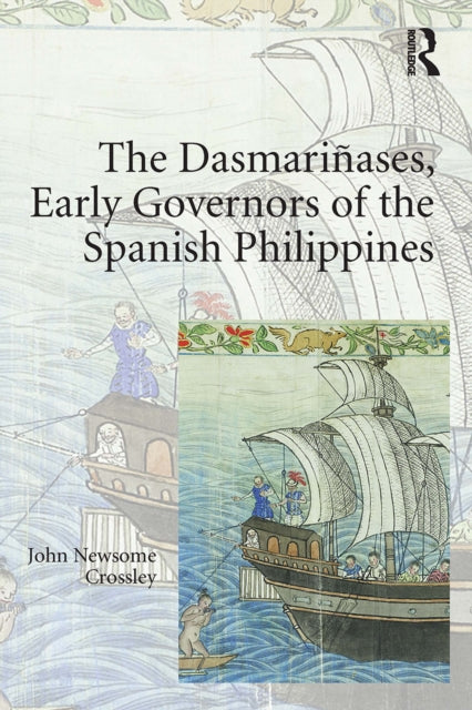 Book cover of: Dasmari?ases, Early Governors of the Spanish Philippines. By: John Newsome Crossley