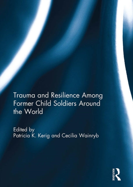 Book cover of: Trauma and Resilience Among Child Soldiers Around the World