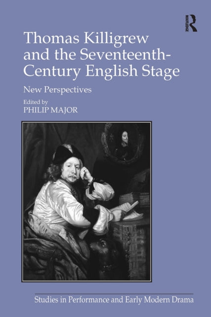 Book cover of: Thomas Killigrew and the Seventeenth-Century English Stage