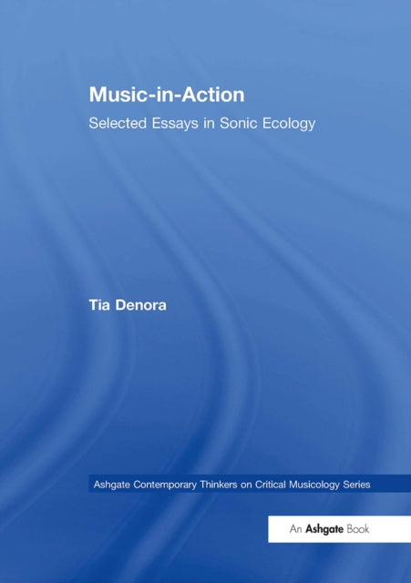 Book cover of: Music-in-Action. By: Tia Denora