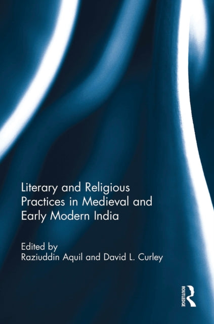 Book cover of: Literary and Religious Practices in Medieval and Early Modern India. By: Raziuddin Aquil