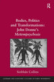 Book cover of: Bodies, Politics and Transformations: John Donne's Metempsychosis. By: Siobhán Collins