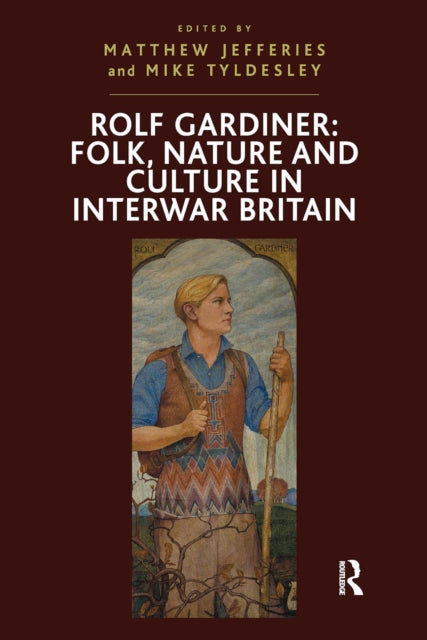 Book cover of: Rolf Gardiner: Folk, Nature and Culture in Interwar Britain. By: Mike Tyldesley